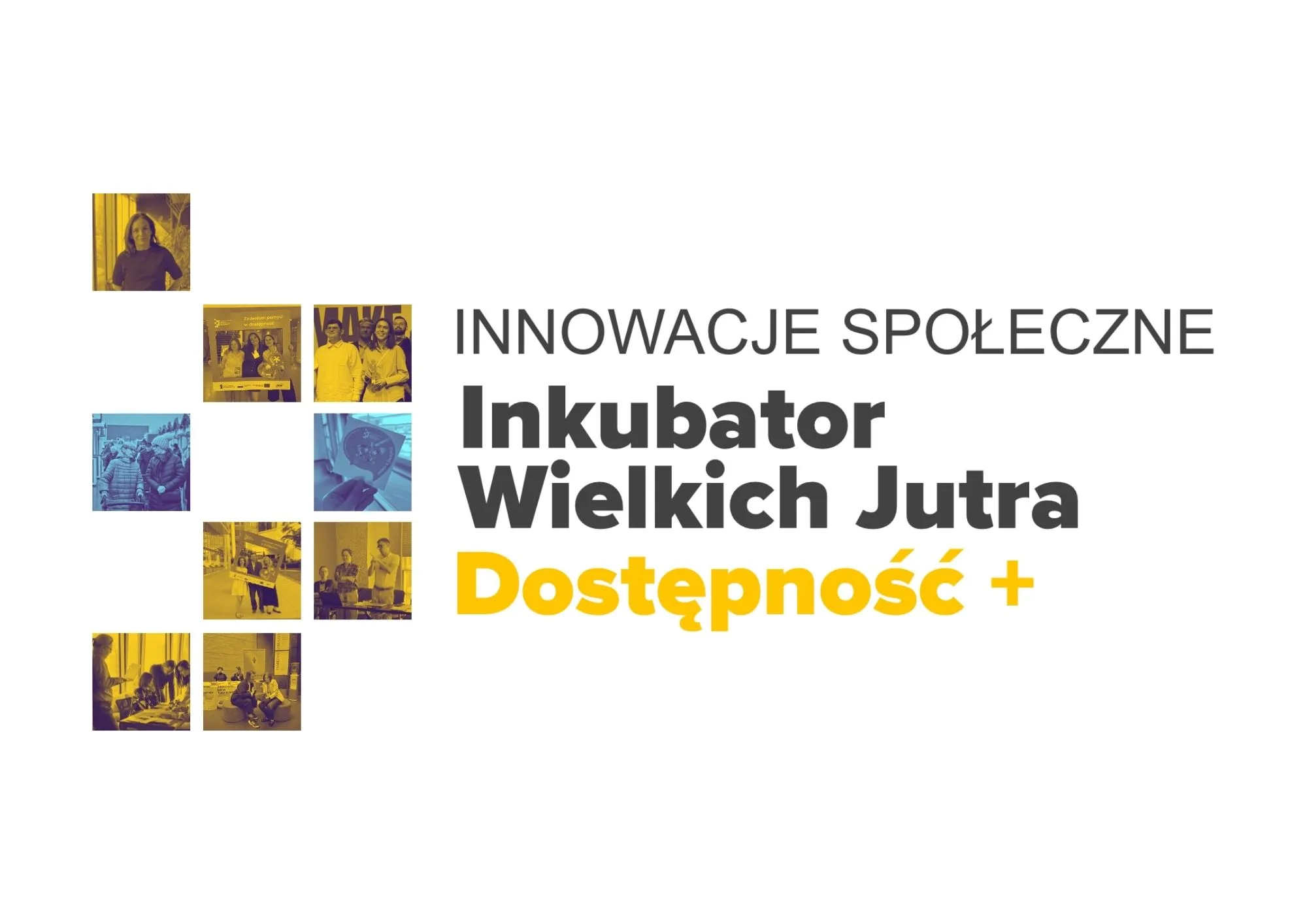 Na grafice znajduje się logo Inkubatora Wielkich Jutra Dostępność +. W kwadracikach z logotypu znajdują się zdjęcia z ostatnich wydarzeń, w których brał udział zespół Inkubatora.